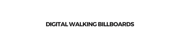 DIGITAL WALKING BILLBOARDS